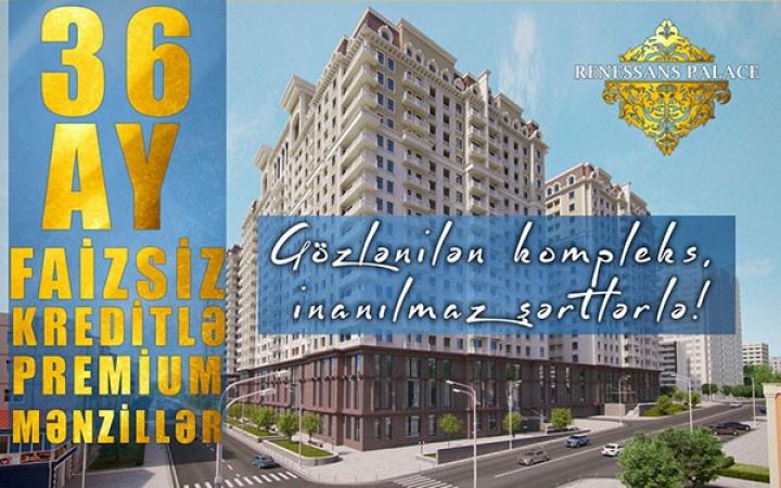 Premium mənzillərin FAİZSİZ kreditlə satışı başlayıb - ŞƏRTLƏR