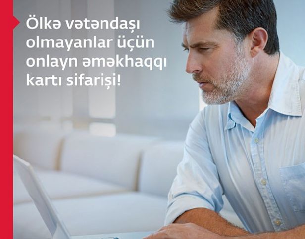 Ölkə vətəndaşı olmayanlar üçün onlayn əməkhaqqı kartı sifarişi!